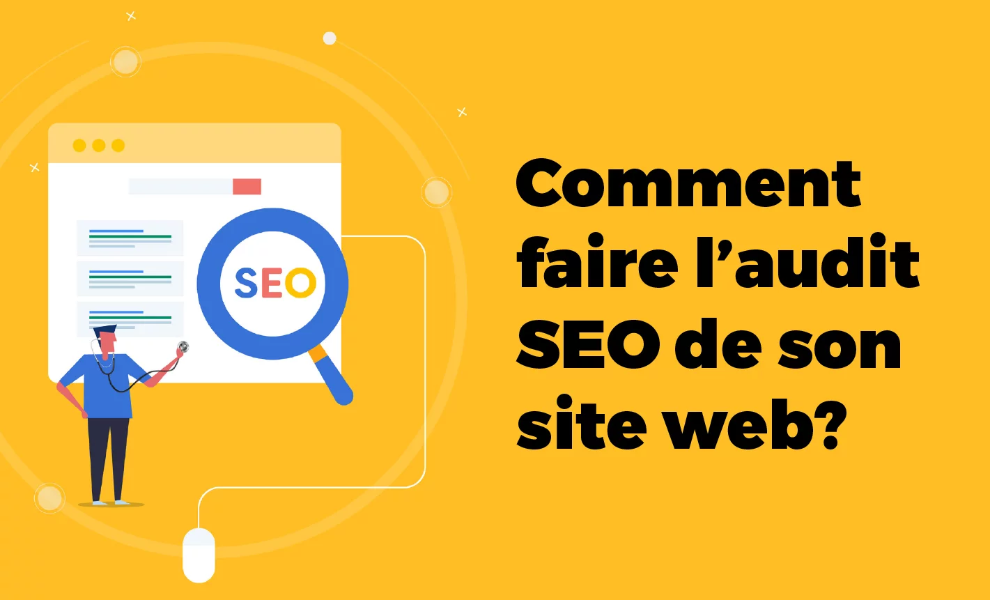 Pourquoi et comment faire un audit SEO ?