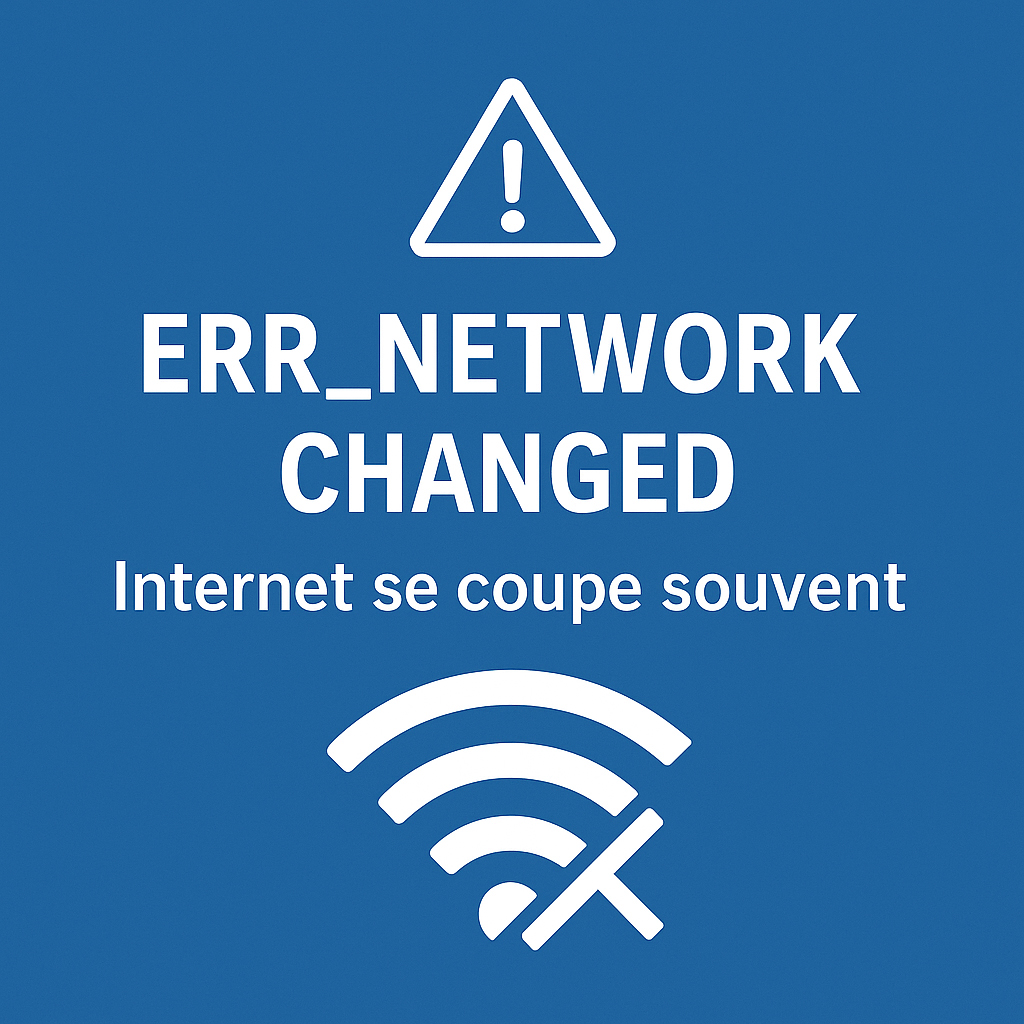 ERR_NETWORK_CHANGED - Pourquoi Internet se coupe souvent sur Windows